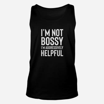 Im Not Bossy Im Aggressively Helpful Unisex Tank Top | Crazezy DE
