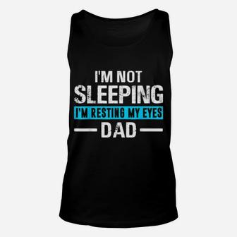 I'm Not Sleeping I'm Resting My Eyes Father's Day Dad Unisex Tank Top - Monsterry AU