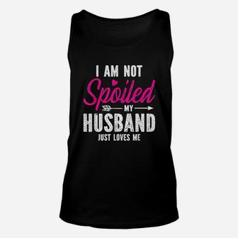 Im Not Spoiled My Husband Just Loves Me Unisex Tank Top | Crazezy AU