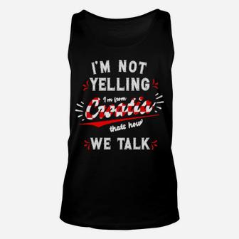 I'm Not Yelling I'm From Croatia Unisex Tank Top - Monsterry AU