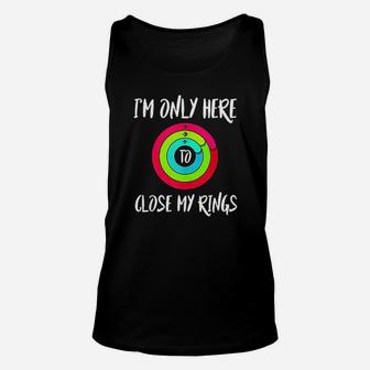 Im Only Here To Close My Rings Funny Gift Unisex Tank Top | Crazezy CA