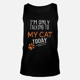 I'm Only Talking To My Cat Today Funny Cute Cats Lovers Gift Unisex Tank Top | Crazezy AU