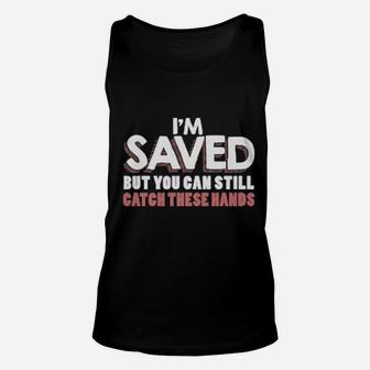 I'm Saved But You Can Still Catch These Hands Unisex Tank Top - Monsterry AU