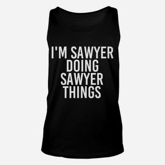 I'm Sawyer Doing Sawyer Things Funny Birthday Name Gift Idea Unisex Tank Top | Crazezy UK