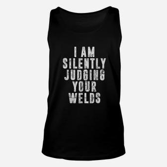 Im Silently Judging Your Welds Welder Gift Welding Saying Unisex Tank Top | Crazezy
