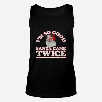 Im So Good Santa Came Twice Unisex Tank Top | Crazezy