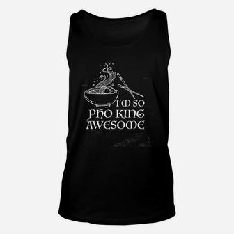 Im So Pho King Awesome Funny Vietnamese Cuisine Vietnam Foodie Chef Cook Food Sarcastic Unisex Tank Top | Crazezy