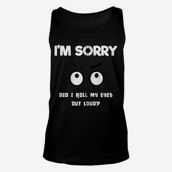 I'm Sorry, Did I Roll My Eyes Out Loud Funny Sarcasm Irony Zip Hoodie Unisex Tank Top | Crazezy