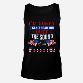 I'm Sorry I Cant Hear You Over The Sound Of Me Freedom Unisex Tank Top - Monsterry