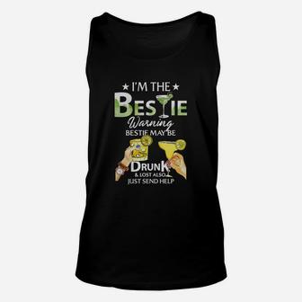 I’m The Bestie Warning Bestie May Be Drunk And Lost Also Just Send Help Shirt Unisex Tank Top - Thegiftio UK