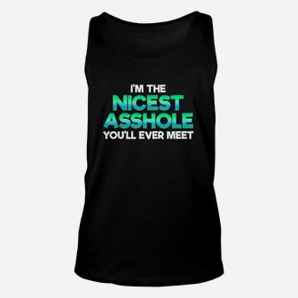 Im The Nicest Ashole You Willl Ever Meet Sarcastic Unisex Tank Top | Crazezy