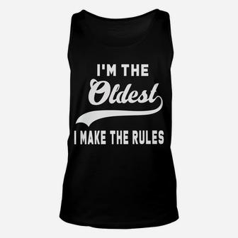 I'm The Oldest I Make The Rules Unisex Tank Top | Crazezy