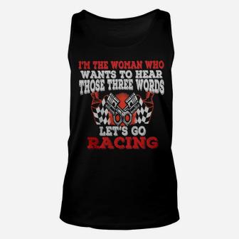I'm The Woman Who Wants To Hear Those Three Words Let's Go Racing Unisex Tank Top - Monsterry