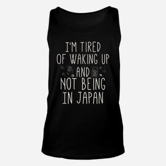 I’M Tired Of Waking Up And Not Being In Japan - Japanese Unisex Tank Top | Crazezy AU