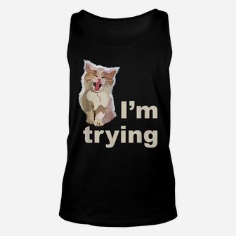 I'm Trying - Tired Kitten Cute And Funny Unisex Tank Top | Crazezy