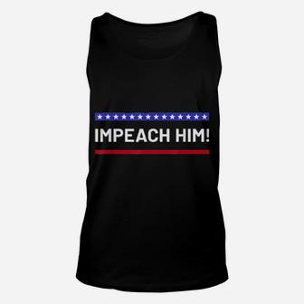 Impeach Him Democrats Impeachment Statement Unisex Tank Top - Monsterry DE