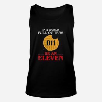 In A World Full Of Tens Be An Eleven 011 Waffle Unisex Tank Top | Crazezy CA