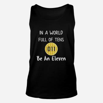 In A World Full Of Tens Be An Eleven Unisex Tank Top | Crazezy UK