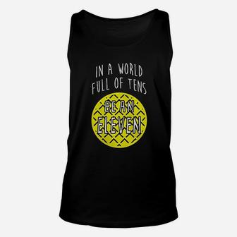 In A World Full Of Tens Be An Eleven Unisex Tank Top | Crazezy CA