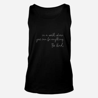 In A World Where You Can Be Anything Be Kind Inspirational Unisex Tank Top | Crazezy AU
