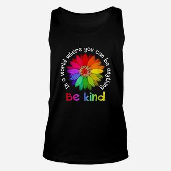 In A World Where You Can Be Anything Be Kind Rainbow Flower Unisex Tank Top | Crazezy