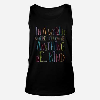In A World Where You Can Be Anything Be Kind Unisex Tank Top | Crazezy AU