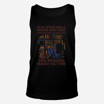 In My Dream World Books Are Free Chocolate Is Healthy Read Sweatshirt Unisex Tank Top | Crazezy UK