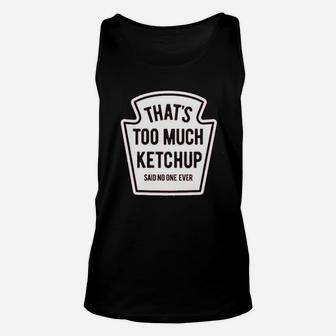 Instant Message Too Much Ketchup Unisex Tank Top | Crazezy CA