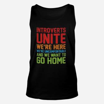 Introverts Unite We Are Here We Are Uncomfortable And We Want To Go Home Unisex Tank Top | Crazezy