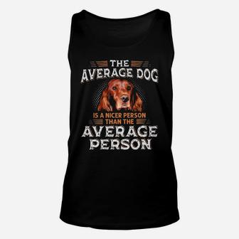 Irish Setter The Average Dog Is A Nicer Person Than Average Person Unisex Tank Top - Monsterry UK