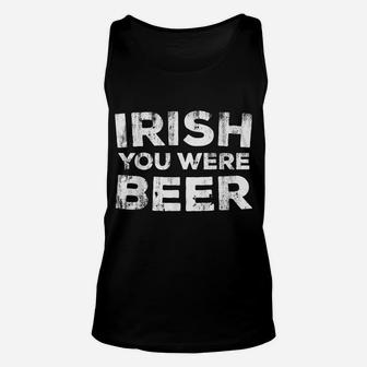 Irish You Were Beer St Patrick Day Drinking Gift Unisex Tank Top | Crazezy AU