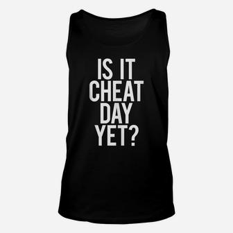 Is It Cheat Day Yet Funny Gym Saying Workout Diet Gift Idea Unisex Tank Top | Crazezy DE