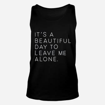 It Is A Beautiful Day To Leave Me Alone Unisex Tank Top | Crazezy DE