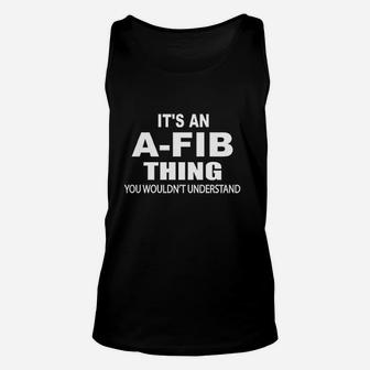 It Is An A Fib Thing You Wouldnt Understand Unisex Tank Top | Crazezy UK