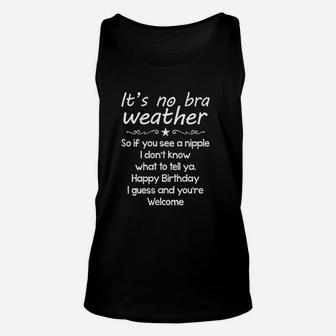 It Is No Bra Weather So If You See A I Dont Know Unisex Tank Top | Crazezy CA