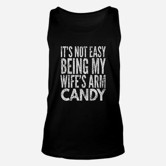 It Is Not Easy Being My Wifes Arm Candy Unisex Tank Top | Crazezy UK