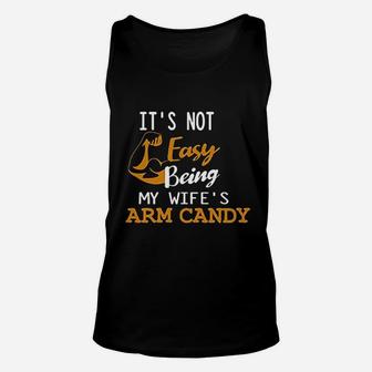 It Is Not Easy Being My Wifes Arm Candy Unisex Tank Top | Crazezy DE