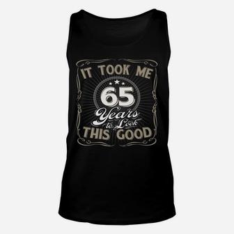 It Took Me 65 Years To Look This Good Funny Birthday Unisex Tank Top | Crazezy CA