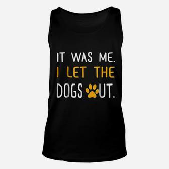 It Was Me I Let The Dogs Out Unisex Tank Top | Crazezy