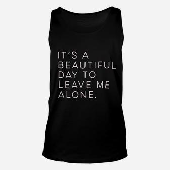 Its A Beautiful Day To Leave Me Alone Unisex Tank Top | Crazezy DE