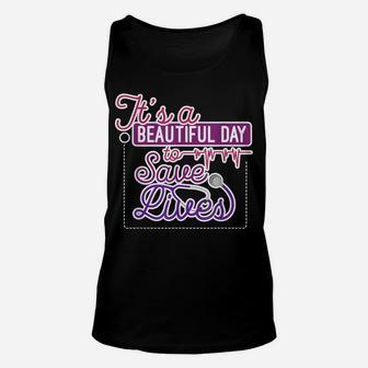It's A Beautiful Day To Save Lives Nurse Healthcare Pro Gift Unisex Tank Top | Crazezy DE