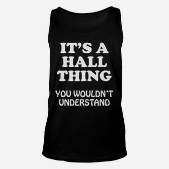 Its A Hall Thing You Wouldnt Understand Family Reunion Unisex Tank Top | Crazezy