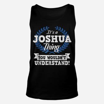 It's A Joshua Thing You Wouldn't Understand Name Shirt Unisex Tank Top | Crazezy