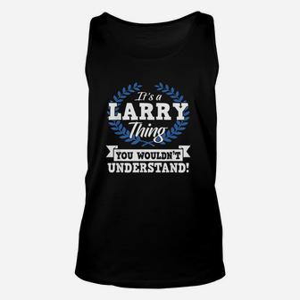 Its A Larry Thing You Wouldnt Understand Name Unisex Tank Top | Crazezy UK