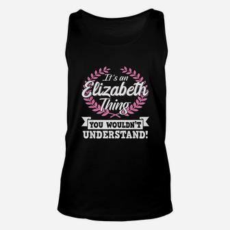 Its An Elizabeth Thing You Wouldnt Understand Name Unisex Tank Top | Crazezy UK
