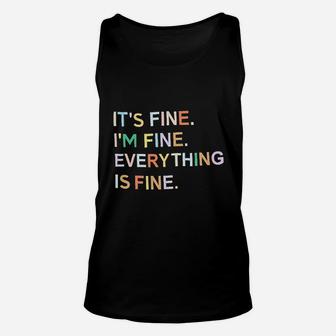 Its Fine Im Fine Everything Is Fine Unisex Tank Top | Crazezy