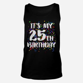 Its My 25Th Birthday Shirt Happy Birthday Funny Gift Tshirt Unisex Tank Top | Crazezy