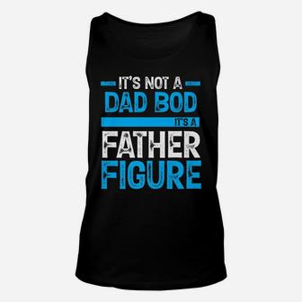 It's Not A Dad Bod It's A Father Figure Unisex Tank Top | Crazezy