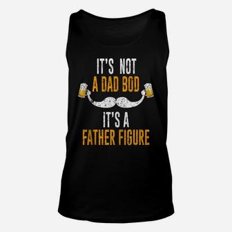 Its Not A Dad Bod Its A Father Figure Unisex Tank Top | Crazezy