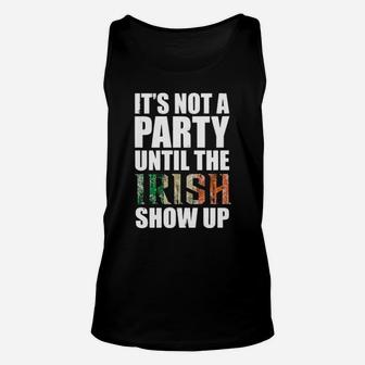 Its Not A Party Until The Irish Show Up Unisex Tank Top - Monsterry AU